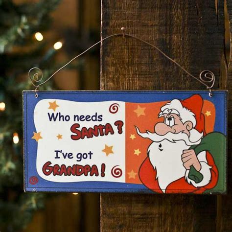 Who Needs Santa I Ve Got Grandpa Metal Plaque Christmas Ornaments