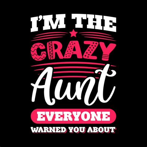 i m the crazy aunt everyone warned you about aunt pin teepublic