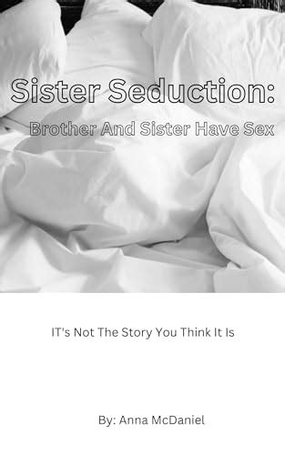 Sister Seduction Brother And Sister Have Sex By Anna Mcdaniel Goodreads