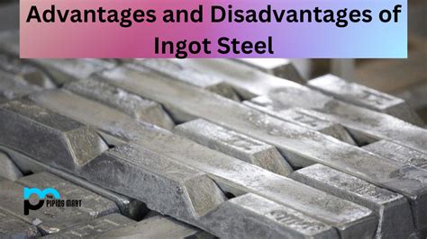 advantages  disadvantages  ingot steel