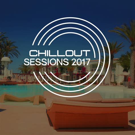 chillout sessions 2017 compilation by chillout 2017 spotify