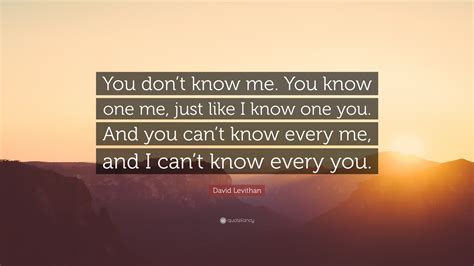 david levithan quote “you don t know me you know one me just like i