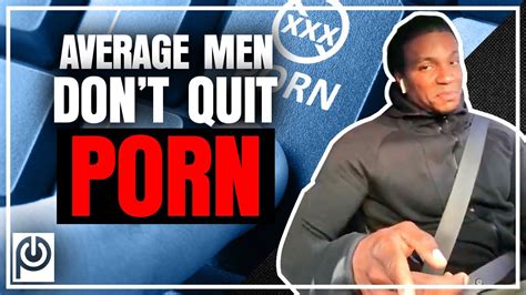 Average 👨 Men Don T 🛑 Quit Porn Signs Of Porn Addiction Youtube