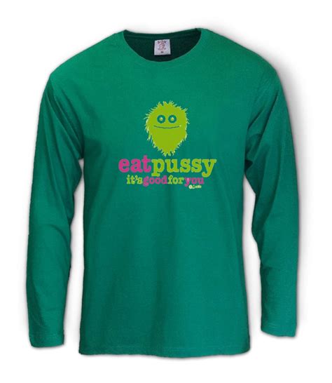 Eat Pussy Its Good For You Long Sleeve T Shirt Offensive