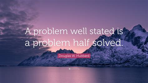 douglas  hubbard quote  problem  stated   problem  solved