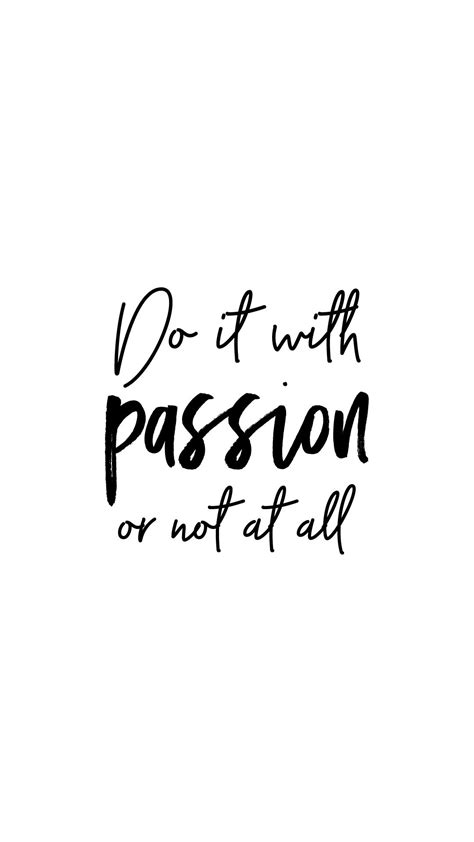 anything you do do it with full heart and passion