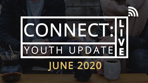 connect youth update  june  youtube