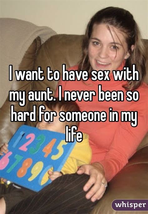 I Want To Have Sex With My Aunt I Never Been So Hard For