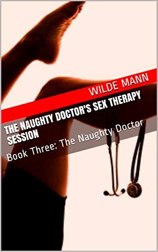 The Naughty Doctors Sex Therapy Session Book Three The Naughty