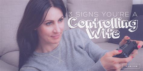 3 Signs You Re A Controlling Wife Imom