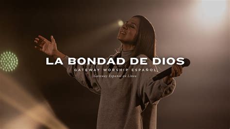 La Bondad De Dios Con Becky Collazos Y Gateway Worship Español La