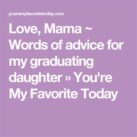 Love Mama ~ Words Of Advice For My Graduating Daughter Youre My