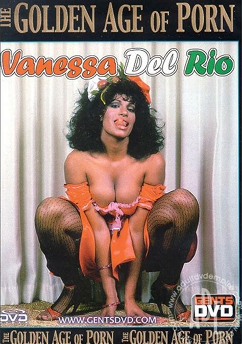 golden age of porn the vanessa del rio adult dvd empire