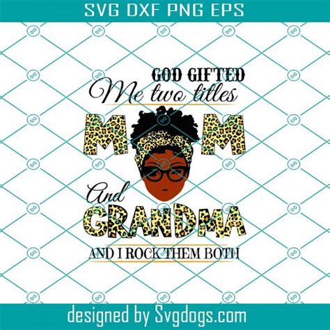 God Ted Me Two Titles Mom And Grandma Black Mom Svg Mothers Day Svg