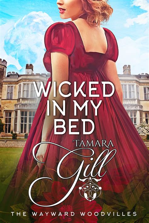 Wicked In My Bed The Wayward Woodvilles 10 By Tamara Gill Goodreads
