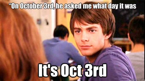 “on October 3rd He Asked Me What Day It Was It S Oct 3rd