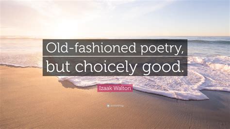izaak walton quote  fashioned poetry  choicely good