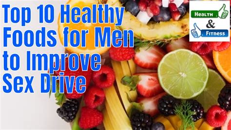 Top 10 Healthy Foods For Men To Improve Sex Drive Health Tips Youtube