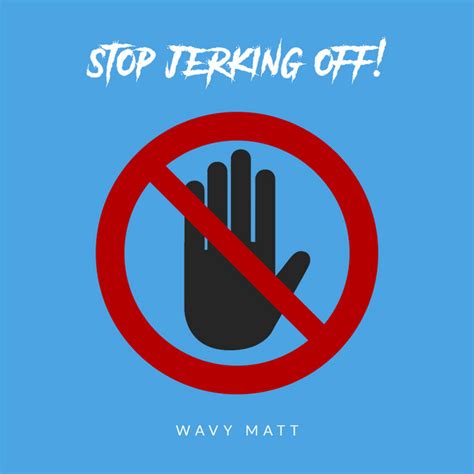 Stop Jerking Off Song And Lyrics By Wavy Matt Spotify