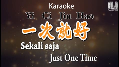 Yi Ci Jiu Hao 一次就好 Sekali Saja Just One Time Karaoke