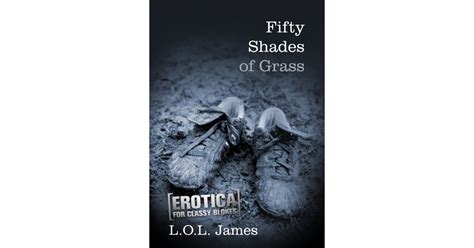 Fifty Shades Of Grass Erotica For Classy Blokes 50 Shades Of Grey