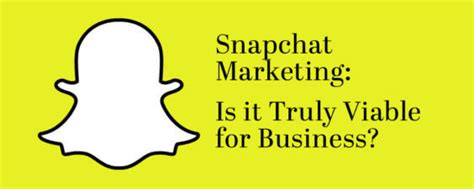 snapchat marketing    viable  business