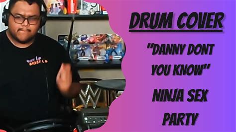 Ninja Sex Party Danny Dont You Know Drum Cover Youtube