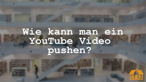 Wie Kann Man Ein Youtube Video Pushen Vermietedichreich