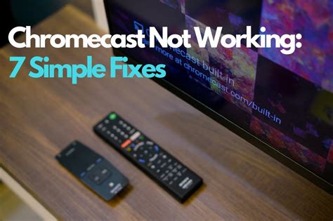 chromecast  working  simple fixes whistleout
