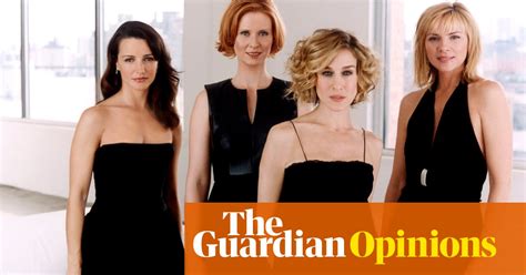 sex and the city made me who i am and i make no apology for that