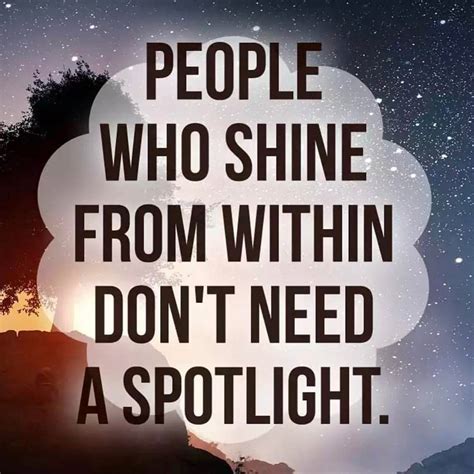 people who shine from within don t need a spotlight