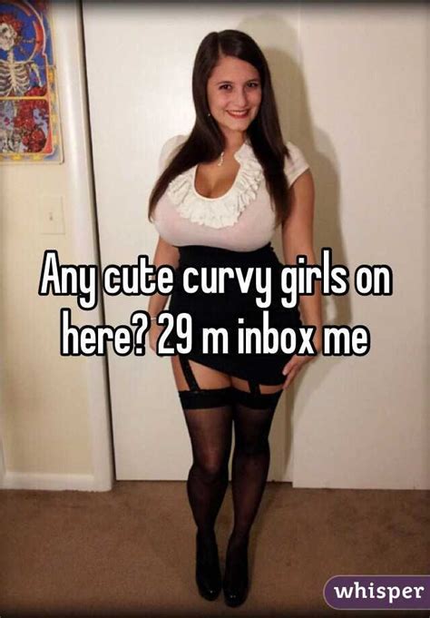 Any Cute Curvy Girls On Here 29 M Inbox Me