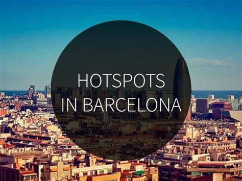hotspots  barcelona barcelona city guide