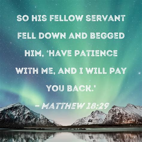matthew 18 29 so his fellow servant fell down and begged him have