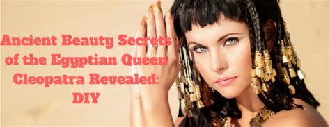 ancient beauty secrets of the egyptian queen cleopatra revealed diy