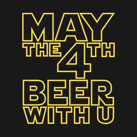 May The 4th Beer With U Funny Drinking T Shirt May The 4th Beer With