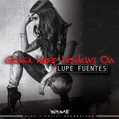 Lupe Fuentes Gotta Keep Holding On 2014 File Discogs