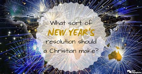 What Sort Of New Years Resolution Should A Christian Make