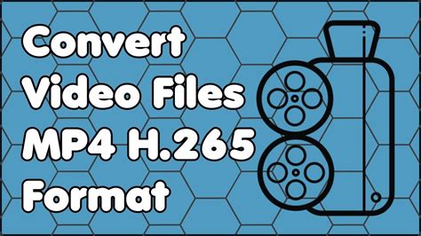 how to convert video files into the mp4 h 265 format for free youtube
