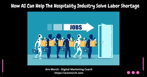 How Ai Can Help The Hospitality Industry Solve Labor Shortage Are