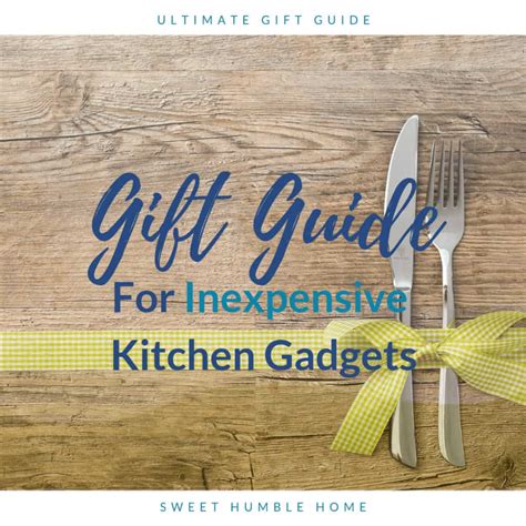 gift guide  inexpensive kitchen gadgets sweet humble home