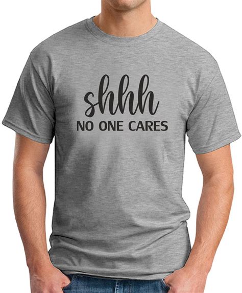 shhh no one cares t shirt geekytees