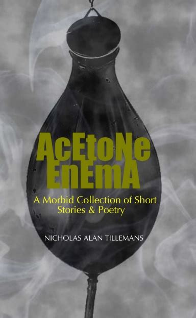 Acetone Enema A Morbid Collection Of Short Stories And Poetry
