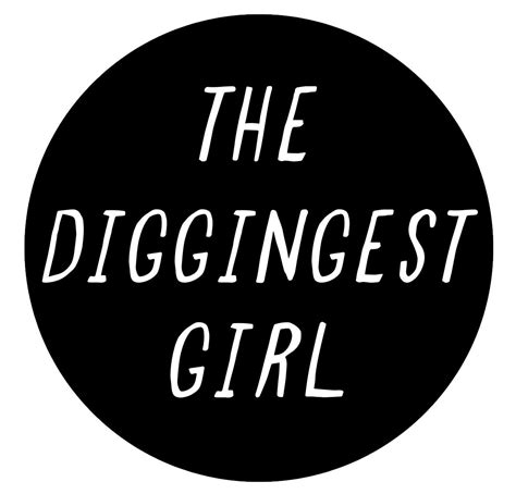 the diggingest girl