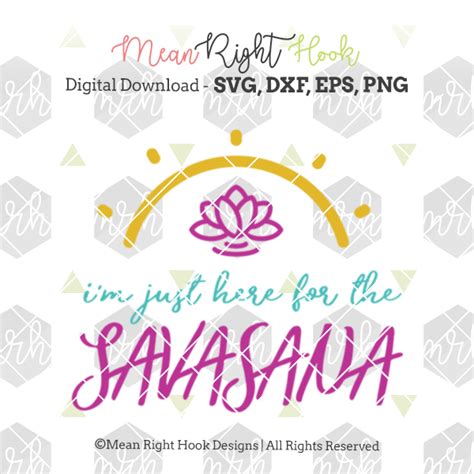 i m just here for the savasana design svg dxf eps png cut files — mean right hook