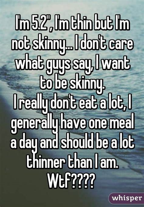Im 5 2 Im Thin But Im Not Skinny I Dont Care What Guys Say I