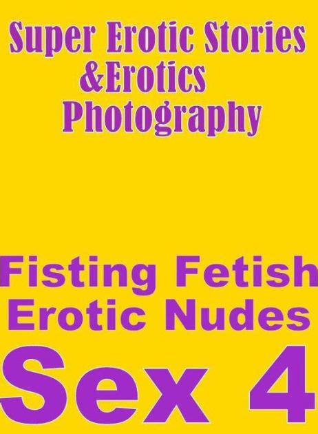 Teen Super Erotic Stories And Erotics Photography Fisting