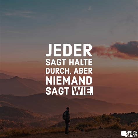 jeder sagt halte durch aber niemand sagt wie spruch des tages