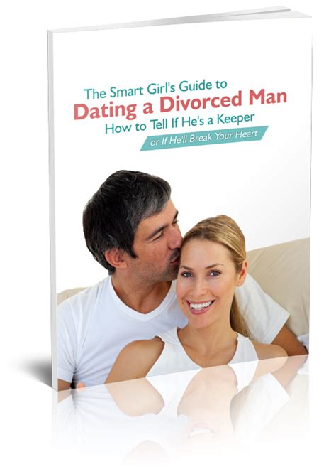 The Smart Girls Guide To Dating A Divorced Or Divorcing Man [free