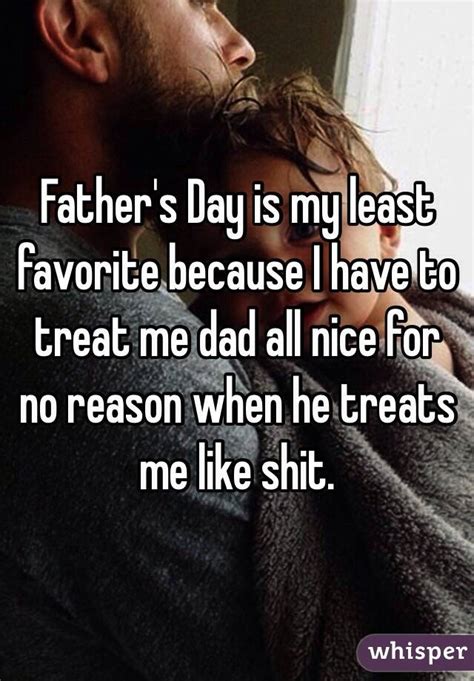 Father S Day Is My Least Favorite Because I Have To Treat Me Dad All